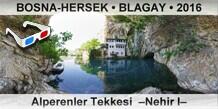BOSNA-HERSEK • BLAGAY Alperenler Tekkesi  –Nehir I–