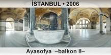 İSTANBUL Ayasofya Camii –Balkon II–
