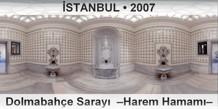 İSTANBUL Dolmabahçe Sarayı  –Harem Hamamı–