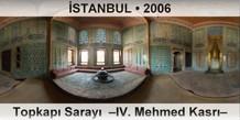 STANBUL Topkap Saray  IV. Mehmed Kasr