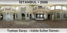 STANBUL Topkap Saray  Valide Sultan Dairesi