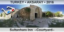 TURKEY • AKSARAY Sultanhanı Inn  –Courtyard–