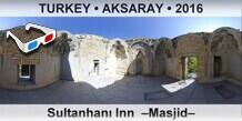 TURKEY • AKSARAY Sultanhanı Inn  –Masjid–