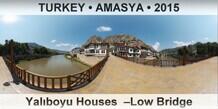 TURKEY • AMASYA Yalıboyu Houses  –Low Bridge
