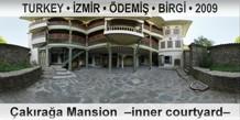TURKEY • İZMİR • ÖDEMİŞ • BİRGİ Çakırağa Mansion  –Inner courtyard–