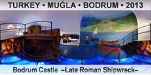 TURKEY • MUĞLA • BODRUM Bodrum Castle  –Late Roman Shipwreck–