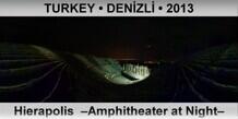 TURKEY â€¢ DENÄ°ZLÄ° Hierapolis  â€“Amphitheater at Nightâ€“