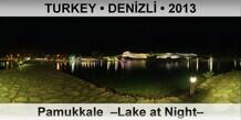 TURKEY â€¢ DENÄ°ZLÄ° Pamukkale  â€“Lake at Nightâ€“