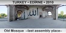 TURKEY â€¢ EDÄ°RNE Old Mosque  â€“Last assembly placeâ€“