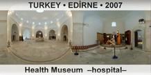 TURKEY • EDİRNE Health Museum  –Hospital–