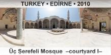 TURKEY â€¢ EDÄ°RNE ÃœÃ§ Å�erefeli Mosque  â€“Courtyard Iâ€“