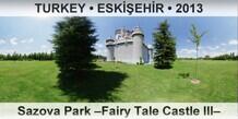 TURKEY • ESKİŞEHİR Sazova Park –Fairy Tale Castle III–