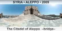 SYRIA • ALEPPO The Citadel of Aleppo  –Bridge–