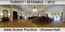 TURKEY • İSTANBUL Adile Sultan Pavilion  –Domed Hall–