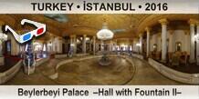 TURKEY â€¢ Ä°STANBUL Beylerbeyi Palace  â€“Hall with Fountain IIâ€“