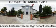 TURKEY • İSTANBUL Anchor Anatolian Teacher High School  –Garden–