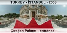 TURKEY â€¢ Ä°STANBUL Ã‡Ä±raÄŸan Palace  â€“Entranceâ€“