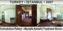 TURKEY â€¢ Ä°STANBUL DolmabahÃ§e Palace  â€“Mustafa Kemal's Treatment Roomâ€“