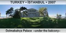 TURKEY â€¢ Ä°STANBUL DolmabahÃ§e Palace  â€“Under the balconyâ€“