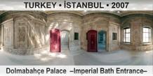TURKEY â€¢ Ä°STANBUL DolmabahÃ§e Palace  â€“Imperial Bath Entranceâ€“