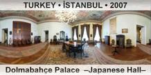 TURKEY â€¢ Ä°STANBUL DolmabahÃ§e Palace  â€“Japanese Hallâ€“