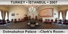 TURKEY â€¢ Ä°STANBUL DolmabahÃ§e Palace  â€“Clerk's Roomâ€“