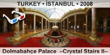 TURKEY â€¢ Ä°STANBUL DolmabahÃ§e Palace  â€“Crystal Stairs IIâ€“