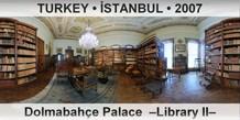 TURKEY â€¢ Ä°STANBUL DolmabahÃ§e Palace  â€“Library IIâ€“