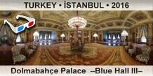 TURKEY â€¢ Ä°STANBUL DolmabahÃ§e Palace  â€“Blue Hall IIIâ€“