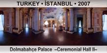 TURKEY â€¢ Ä°STANBUL DolmabahÃ§e Palace  â€“Ceremonial Hall IIâ€“