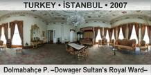 TURKEY â€¢ Ä°STANBUL DolmabahÃ§e P. â€“Dowager Sultan's Royal Wardâ€“