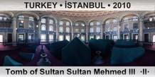 TURKEY • İSTANBUL Tomb of Sultan Mehmed III  ·II·