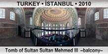 TURKEY • İSTANBUL Tomb of Sultan Mehmed III  –Balcony–