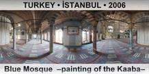 TURKEY • İSTANBUL Blue Mosque  –Painting of the Kaaba–