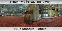 TURKEY • İSTANBUL Blue Mosque  –Chair–