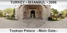 TURKEY • İSTANBUL Topkapı Palace  –Main Gate–