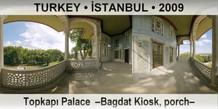 TURKEY • İSTANBUL Topkapı Palace  –Bagdat Kiosk, porch–