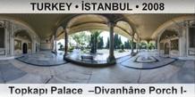 TURKEY • İSTANBUL Topkapı Palace  –Divanhâne Porch I–
