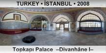 TURKEY • İSTANBUL Topkapı Palace  –Divanhâne I–
