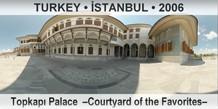 TURKEY • İSTANBUL Topkapı Palace  –Courtyard of the Favorites–