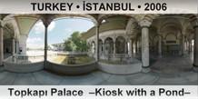 TURKEY • İSTANBUL Topkapı Palace  –Kiosk with a Pond–