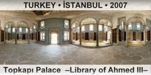 TURKEY • İSTANBUL Topkapı Palace  –Library of Ahmed III–