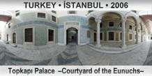 TURKEY • İSTANBUL Topkapı Palace  –Courtyard of the Eunuchs–