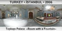 TURKEY • İSTANBUL Topkapı Palace  –Room with a Fountain–