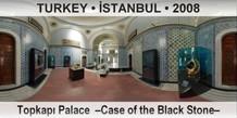 TURKEY • İSTANBUL Topkapı Palace  –Case of the Black Stone–