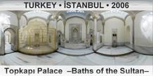 TURKEY • İSTANBUL Topkapı Palace  –Baths of the Sultan–
