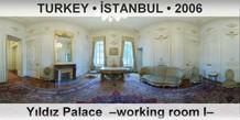 TURKEY • İSTANBUL Yıldız Palace  –Working room I–