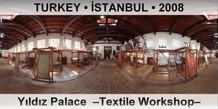 TURKEY • İSTANBUL Yıldız Palace  –Textile Workshop–