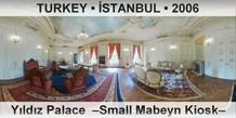 TURKEY • İSTANBUL Yıldız Palace  –Small Mabeyn Kiosk–