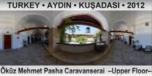 TURKEY • AYDIN • KUŞADASI Öküz Mehmet Pasha Caravanserai  –Upper Floor–